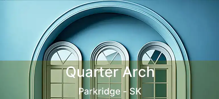  Quarter Arch Parkridge - SK