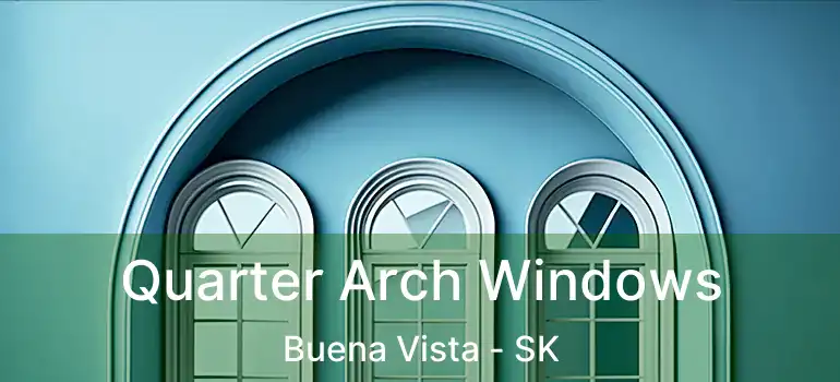  Quarter Arch Windows Buena Vista - SK