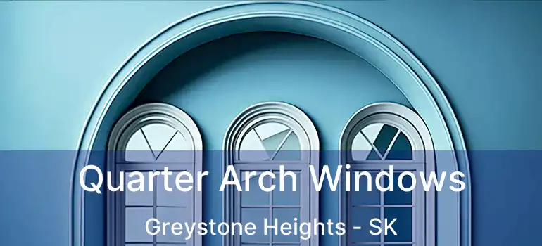  Quarter Arch Windows Greystone Heights - SK