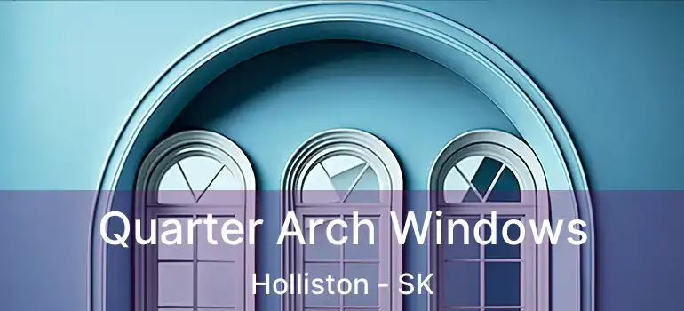  Quarter Arch Windows Holliston - SK