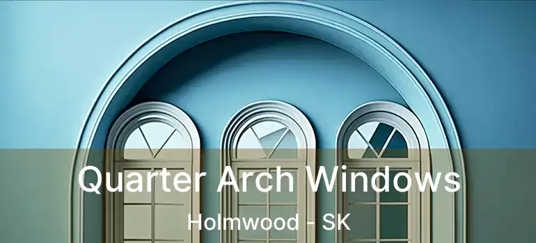 Quarter Arch Windows Holmwood - SK