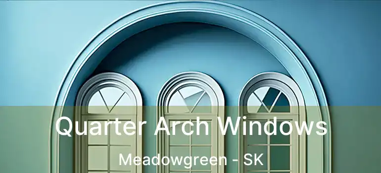  Quarter Arch Windows Meadowgreen - SK
