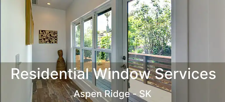  Residential Window Services Aspen Ridge - SK