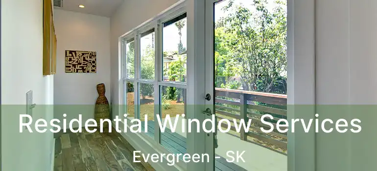  Residential Window Services Evergreen - SK