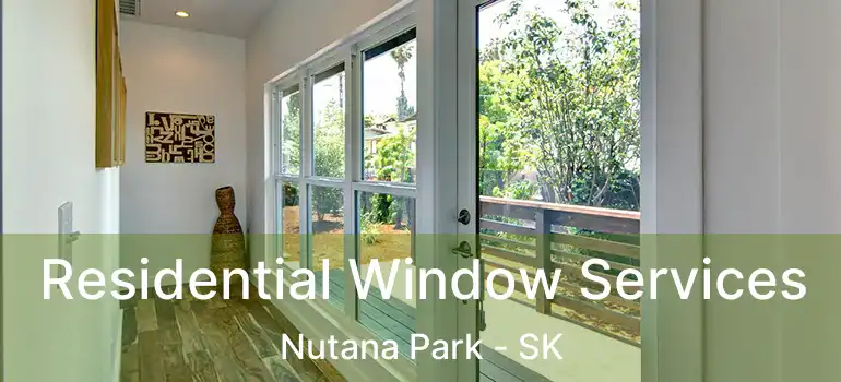  Residential Window Services Nutana Park - SK