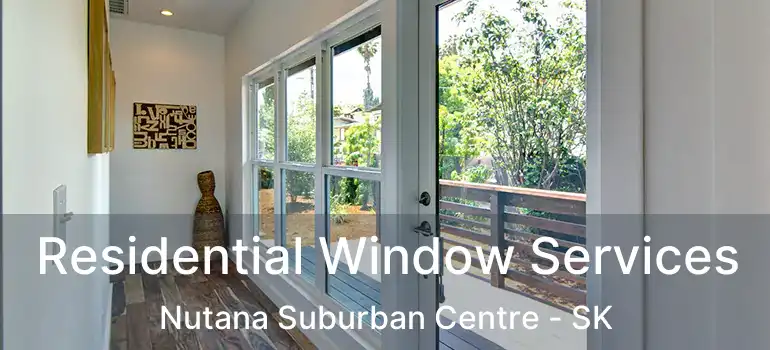  Residential Window Services Nutana Suburban Centre - SK