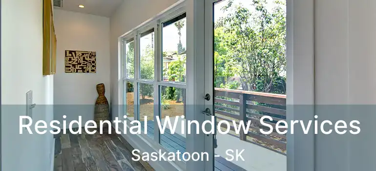  Residential Window Services Saskatoon - SK