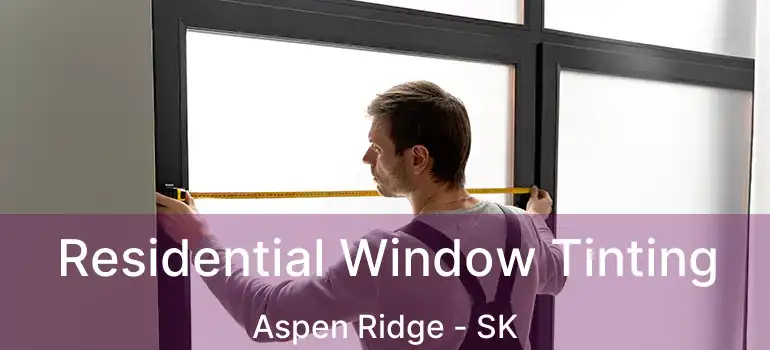  Residential Window Tinting Aspen Ridge - SK