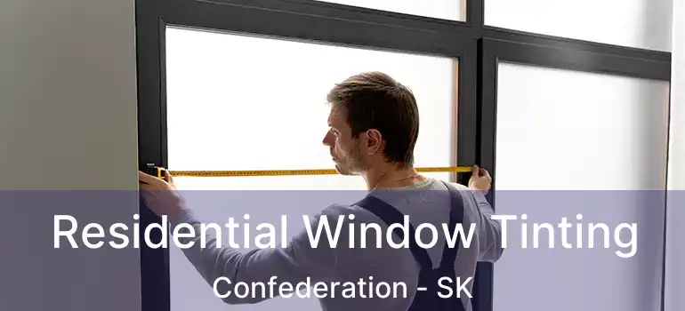  Residential Window Tinting Confederation - SK