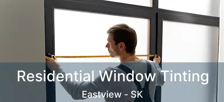  Residential Window Tinting Eastview - SK