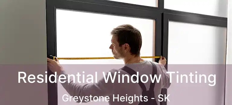  Residential Window Tinting Greystone Heights - SK