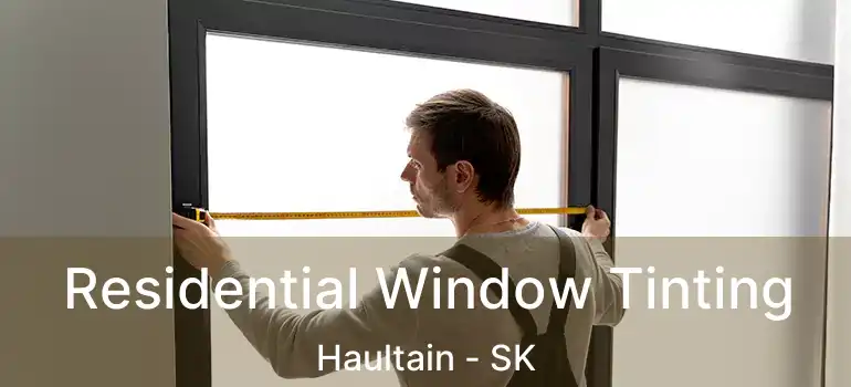  Residential Window Tinting Haultain - SK