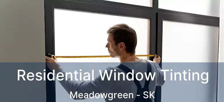  Residential Window Tinting Meadowgreen - SK