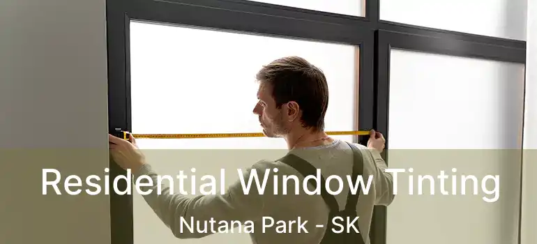  Residential Window Tinting Nutana Park - SK