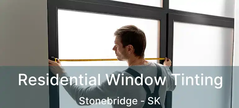  Residential Window Tinting Stonebridge - SK