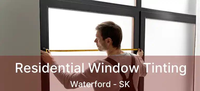  Residential Window Tinting Waterford - SK