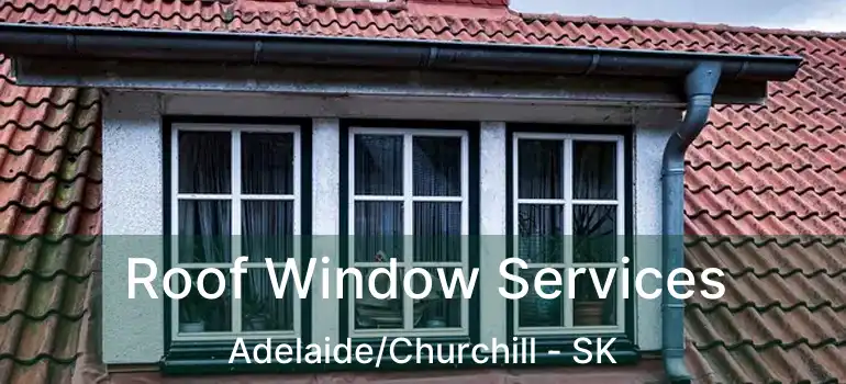  Roof Window Services Adelaide/Churchill - SK