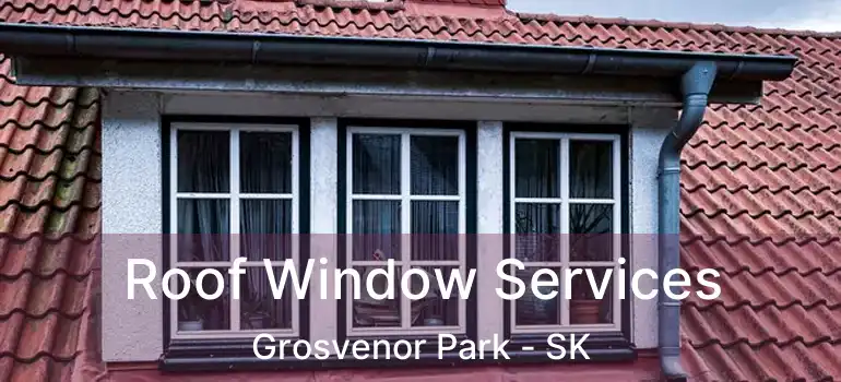  Roof Window Services Grosvenor Park - SK