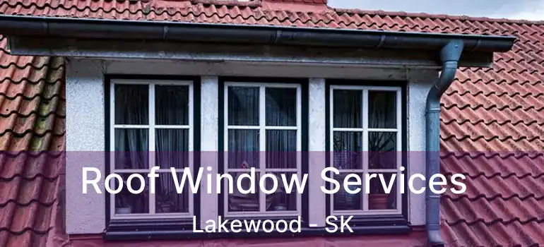  Roof Window Services Lakewood - SK