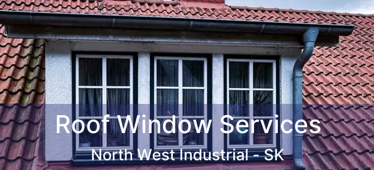  Roof Window Services North West Industrial - SK