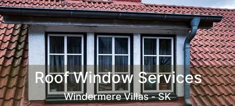  Roof Window Services Windermere Villas - SK