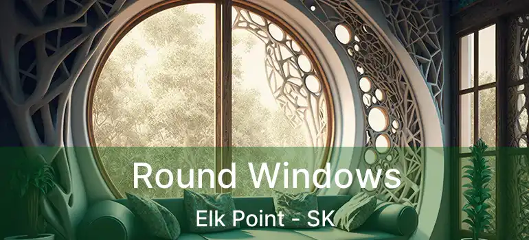  Round Windows Elk Point - SK