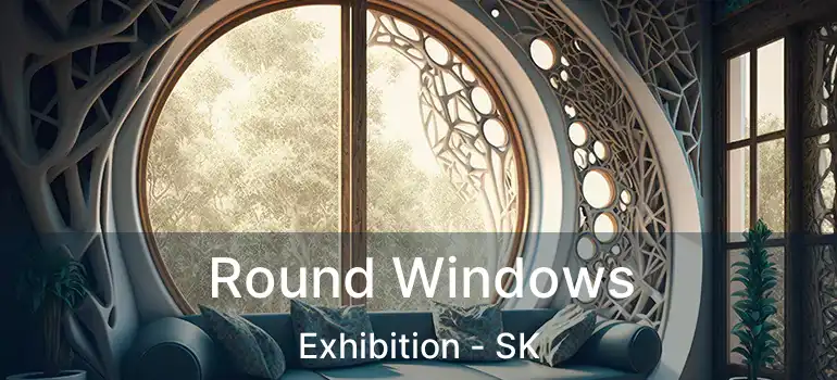  Round Windows Exhibition - SK