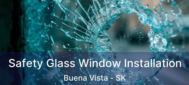  Safety Glass Window Installation Buena Vista - SK