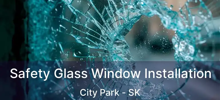  Safety Glass Window Installation City Park - SK