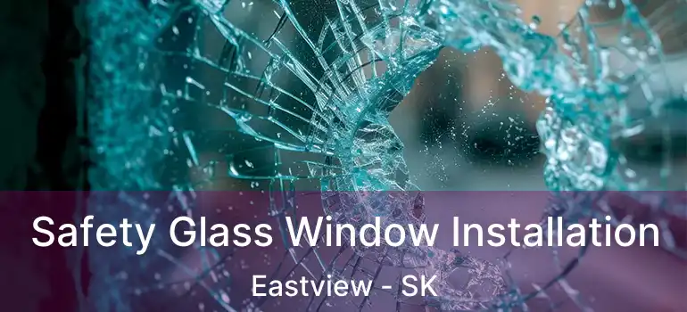  Safety Glass Window Installation Eastview - SK