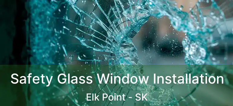  Safety Glass Window Installation Elk Point - SK