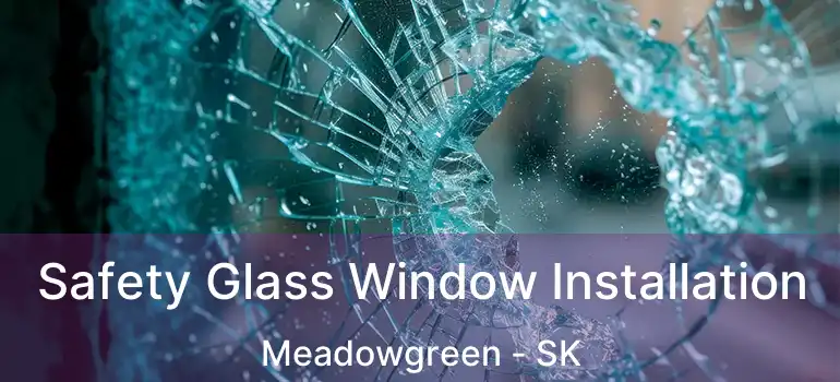  Safety Glass Window Installation Meadowgreen - SK