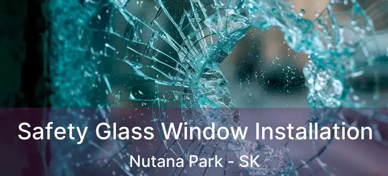  Safety Glass Window Installation Nutana Park - SK