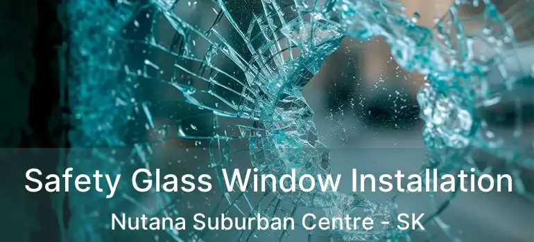  Safety Glass Window Installation Nutana Suburban Centre - SK