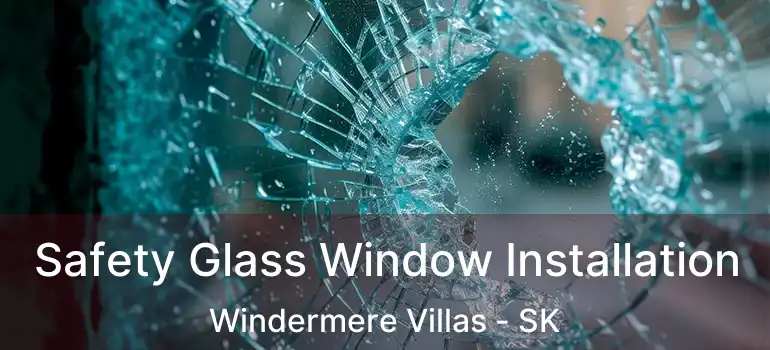  Safety Glass Window Installation Windermere Villas - SK