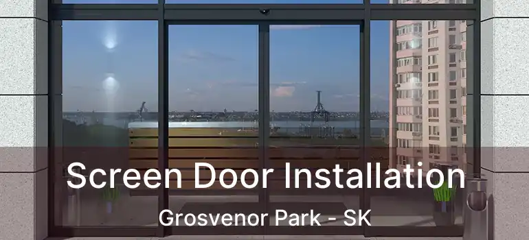  Screen Door Installation Grosvenor Park - SK