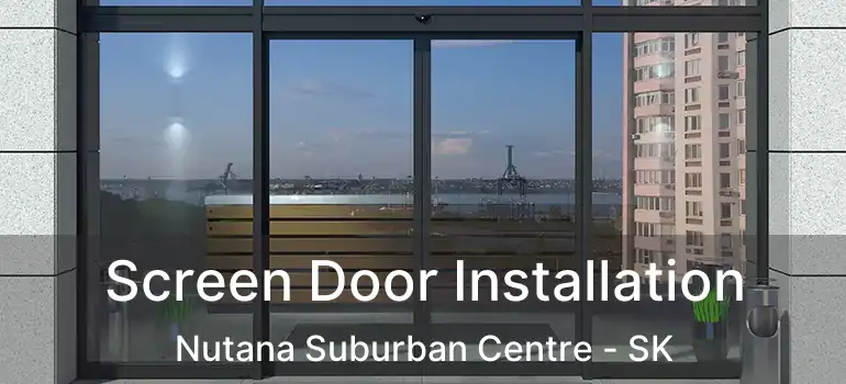  Screen Door Installation Nutana Suburban Centre - SK