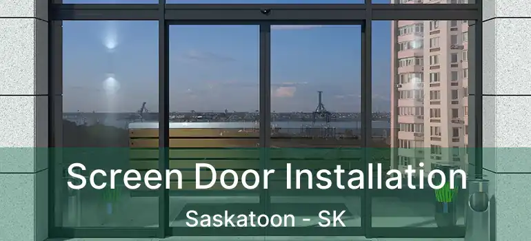  Screen Door Installation Saskatoon - SK