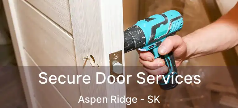  Secure Door Services Aspen Ridge - SK