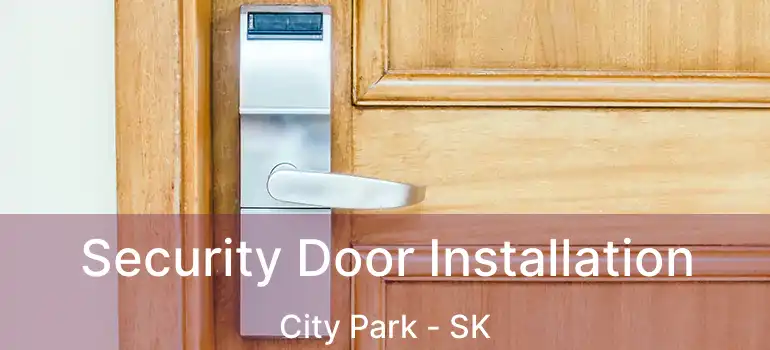  Security Door Installation City Park - SK