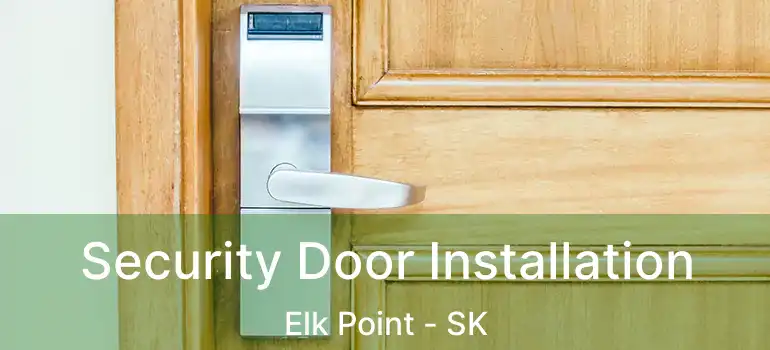  Security Door Installation Elk Point - SK