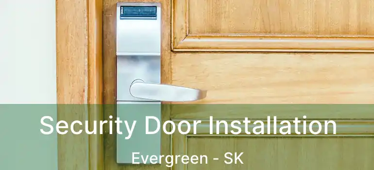  Security Door Installation Evergreen - SK