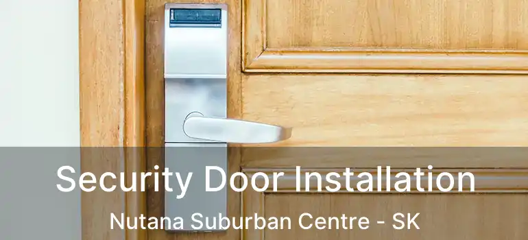  Security Door Installation Nutana Suburban Centre - SK