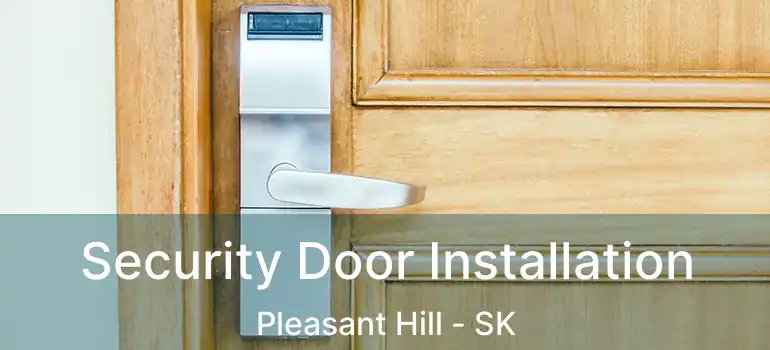  Security Door Installation Pleasant Hill - SK