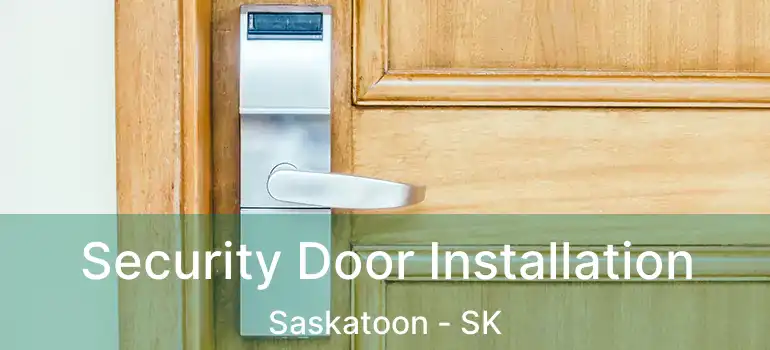  Security Door Installation Saskatoon - SK