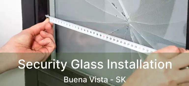  Security Glass Installation Buena Vista - SK