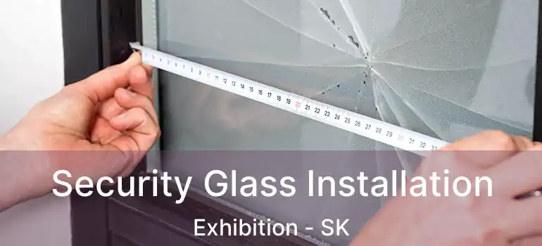  Security Glass Installation Exhibition - SK