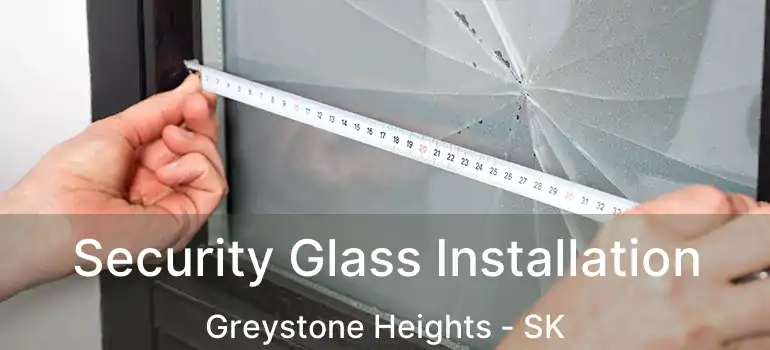  Security Glass Installation Greystone Heights - SK