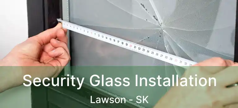  Security Glass Installation Lawson - SK