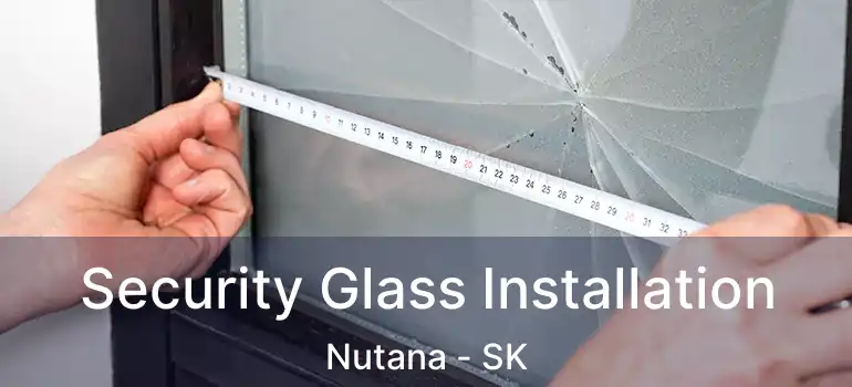  Security Glass Installation Nutana - SK